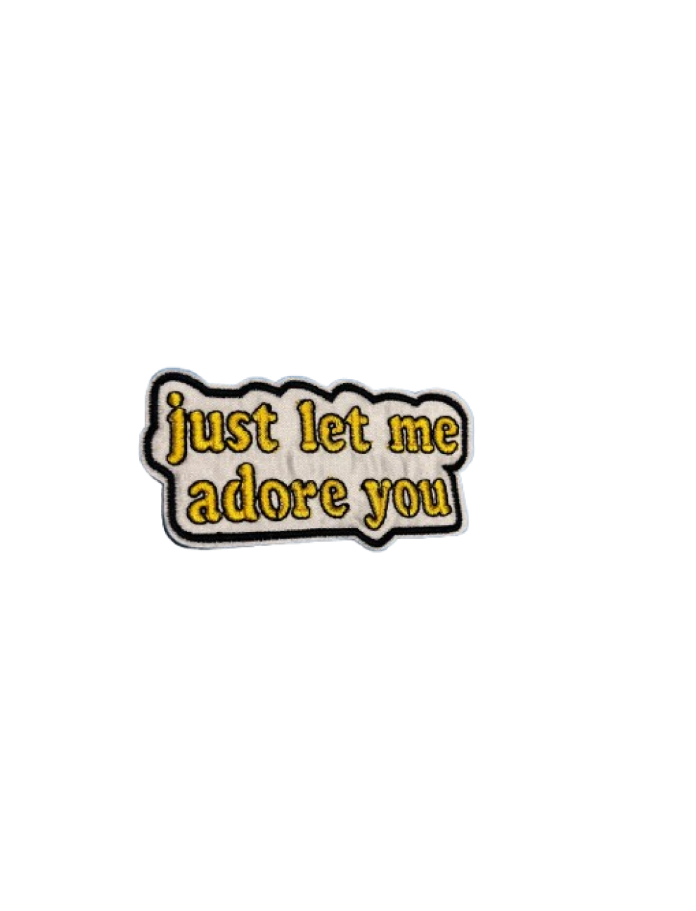 Just let me adore you