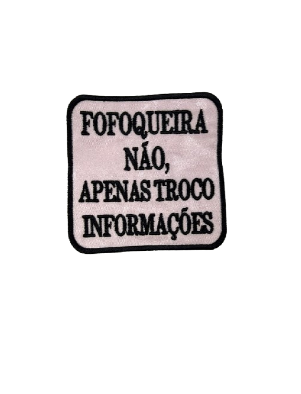 Fofoqueira não, apenas troco informações 