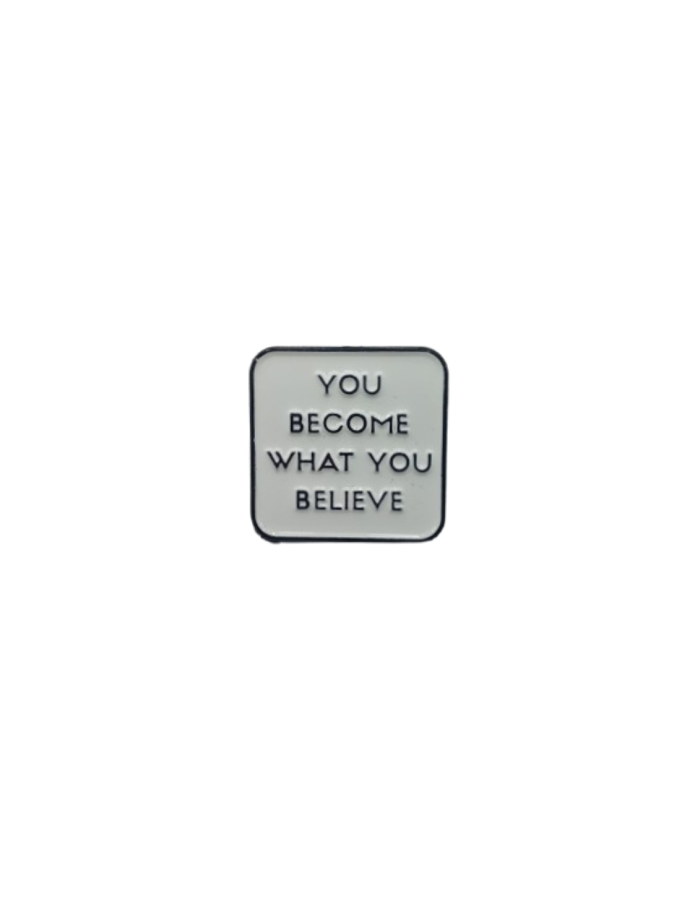 YOU BECOME WHAT YOU BELIEVE 