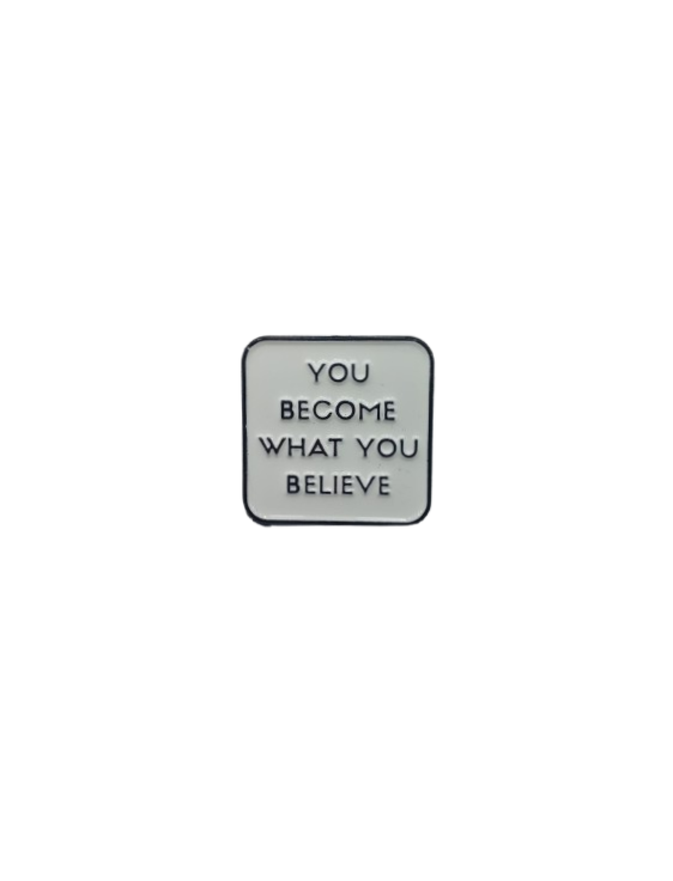 YOU BECOME WHAT YOU BELIEVE 
