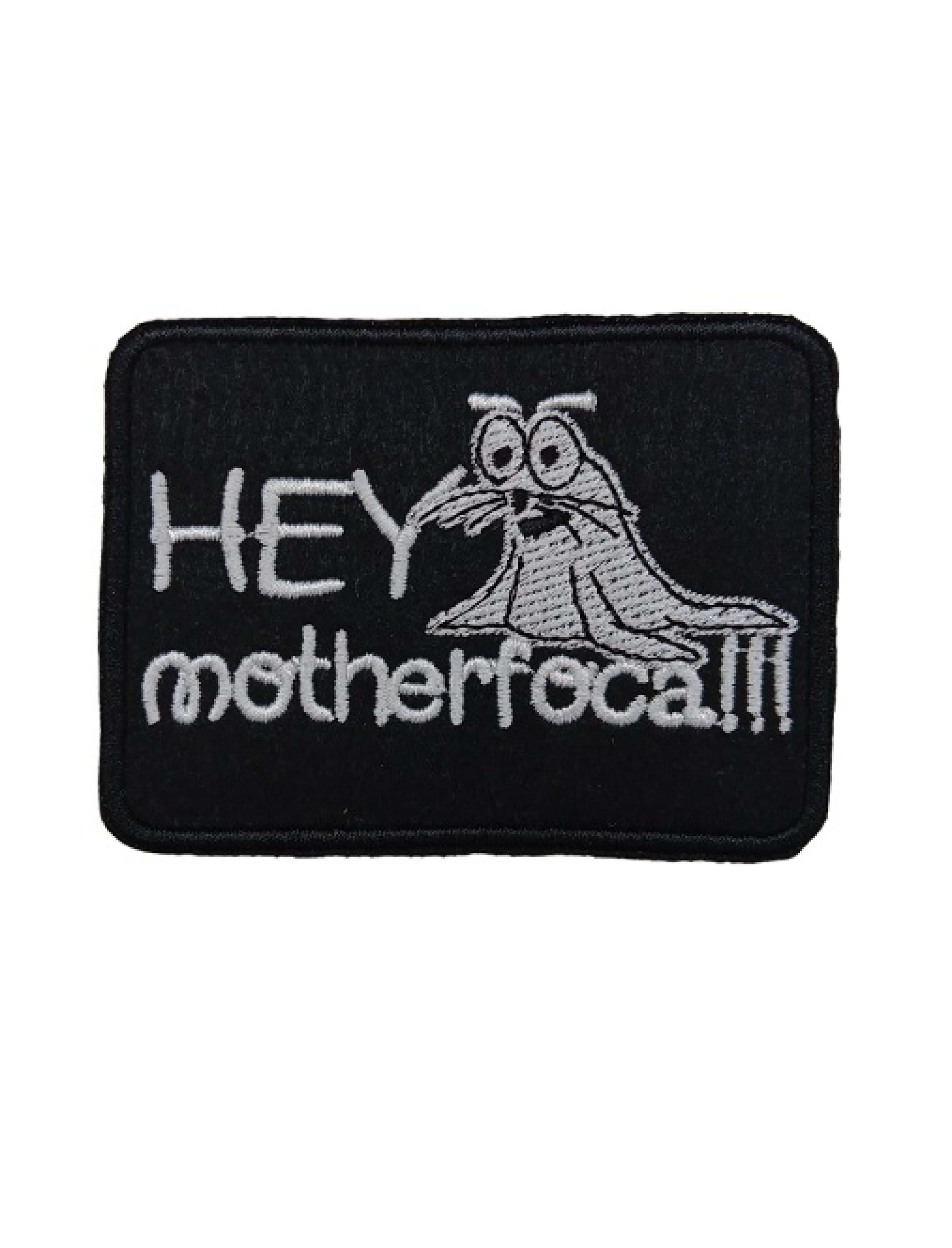 Hey motherfoca!!!