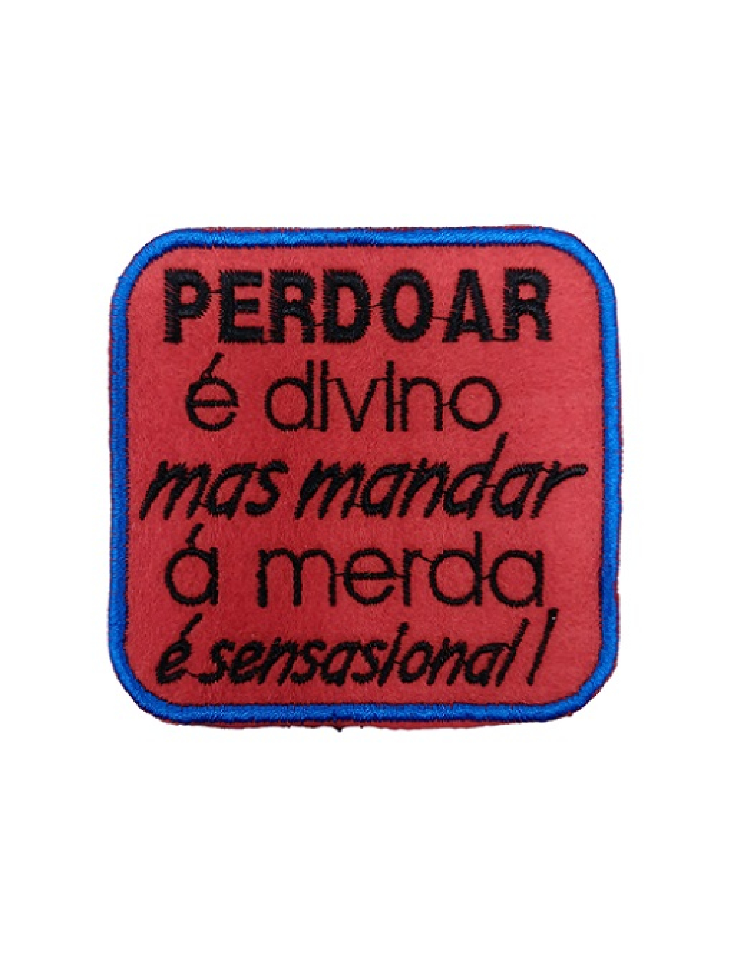 Perdoar é divino mas mandar á merda é sensacional!