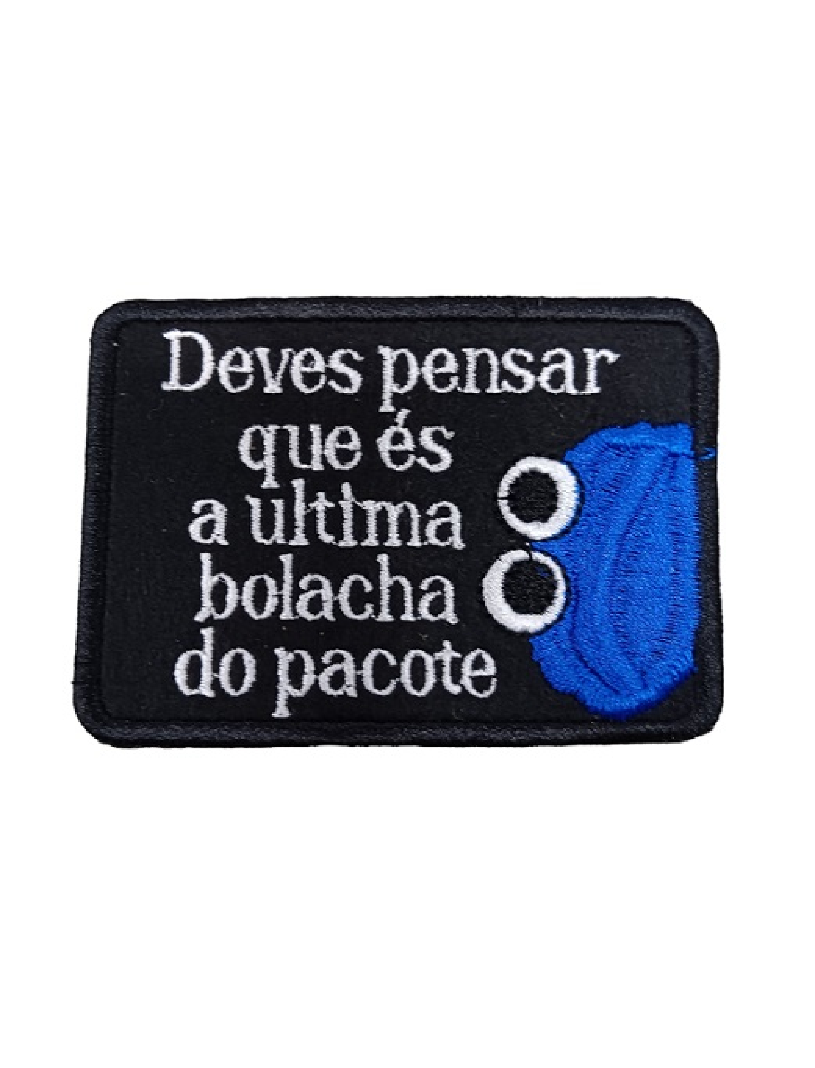 Deves pensar que és a última bolacha do pacote