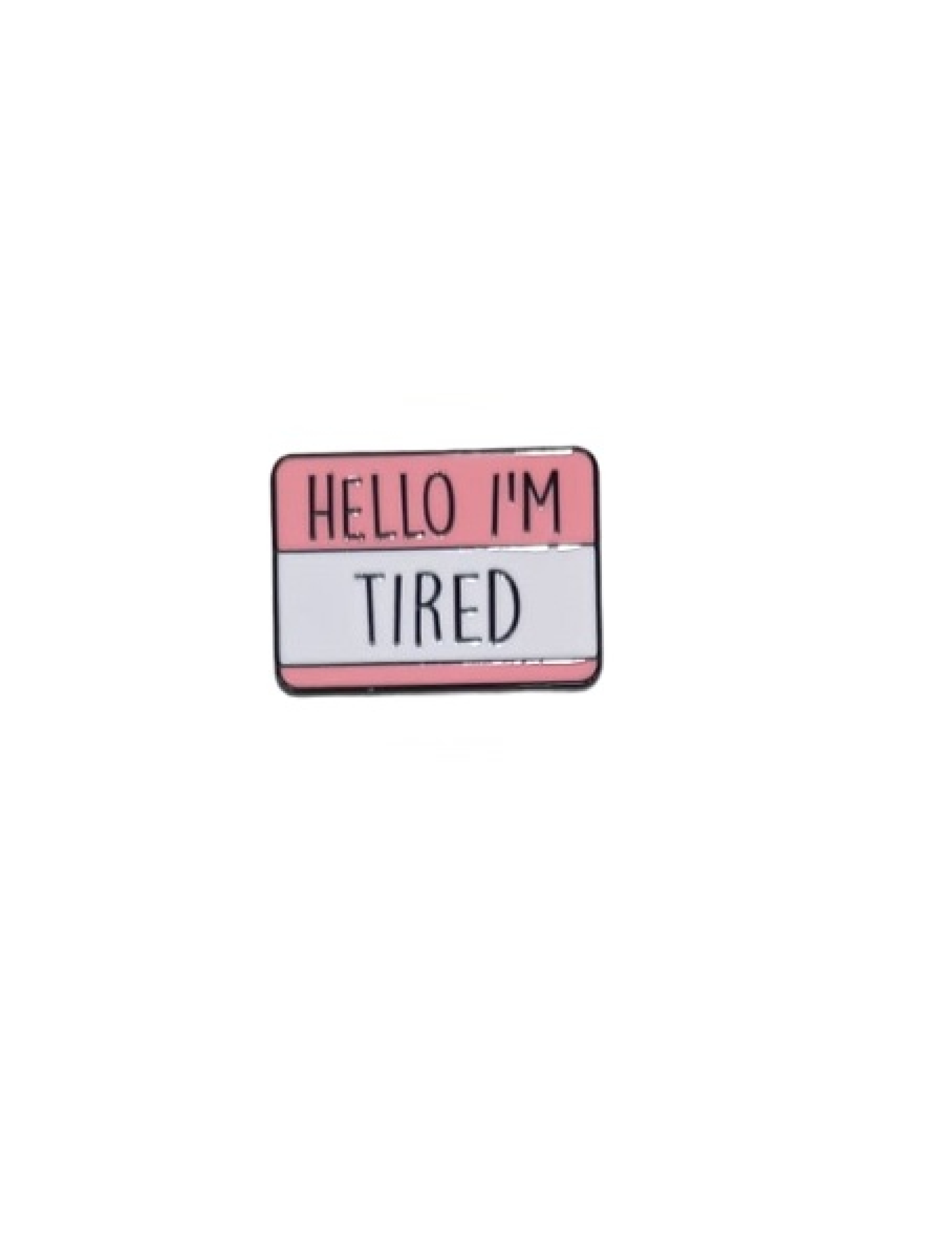 Hello I'm Tired