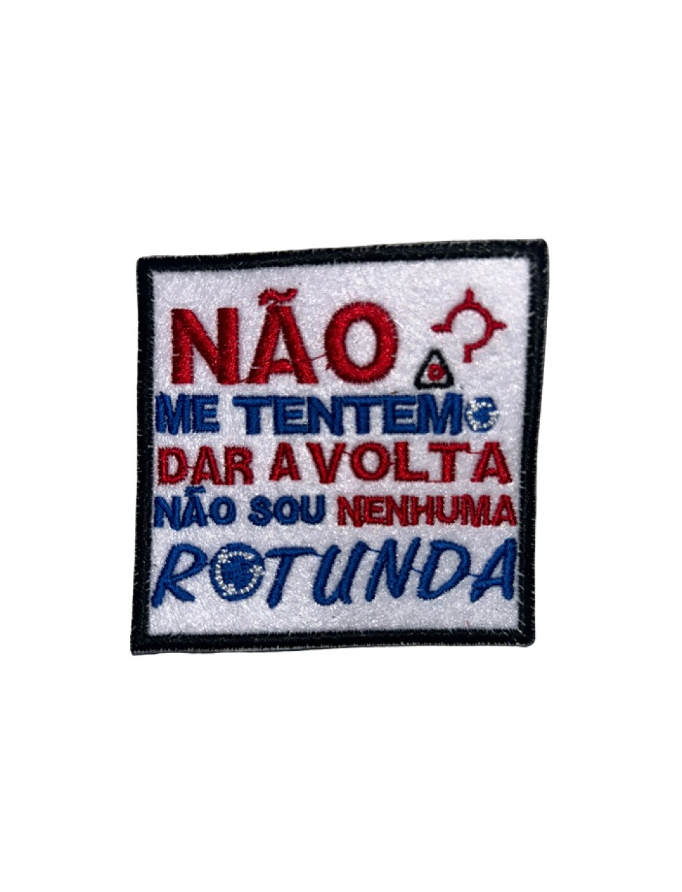 Não me tentem dar a volta não sou nenhuma rotunda 